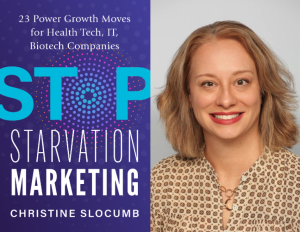 The Marketing Book Podcast: “Stop Starvation Marketing: 23 Power Growth Moves For Health Tech, IT, Biotech Companies” by Christine Slocumb